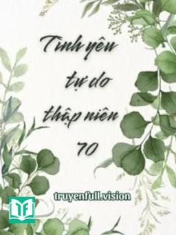 Tình Yêu Tự Do Thập Niên 70