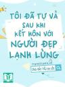 Tôi Đã Tự Vả Sau Khi Kết Hôn Với Người Đẹp Lạnh Lùng