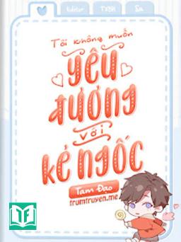 Tôi Không Muốn Yêu Đương Với Kẻ Ngốc