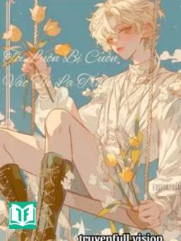 Tôi Luôn Bị Cuốn Vào Tu La Tràng