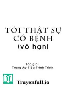 Tôi Thật Sự Có Bệnh - Trùng Áp Tiểu Trình Trình
