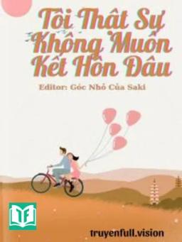 Tôi Thật Sự Không Muốn Kết Hôn Đâu