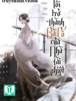 Tôi Trở Thành Bà Cố Của Nhà Tài Phiệt