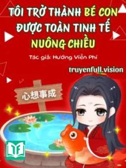 Tôi Trở Thành Bé Con Được Toàn Tinh Tế Nuông Chiều