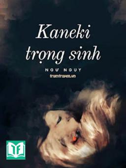 [Tống] Kaneki Ken Trọng Sinh