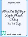 Tổng Tài Bá Đạo Xuyên Thành Chồng Bị Bỏ Rơi