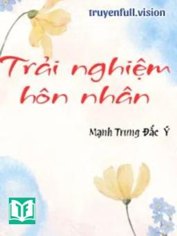 Trải Nghiệm Hôn Nhân - Mạnh Trung Đắc Ý