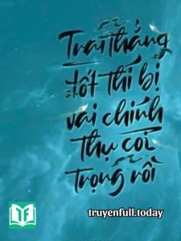Trai Thẳng Tốt Thí Bị Vai Chính Thụ Coi Trọng Rồi