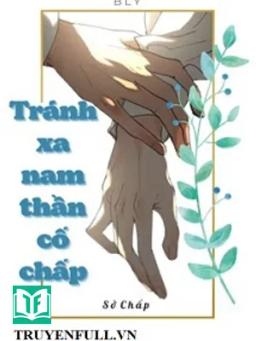 Tránh Xa Nam Thần Cố Chấp