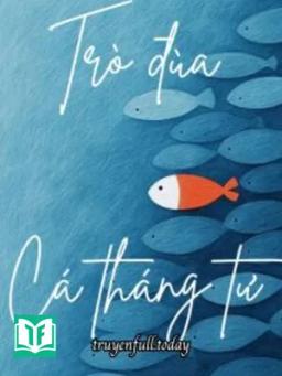Trò Đùa Ngày Cá Tháng Tư