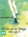 Trở Lại Vai Ác Omega Thời Cấp 3