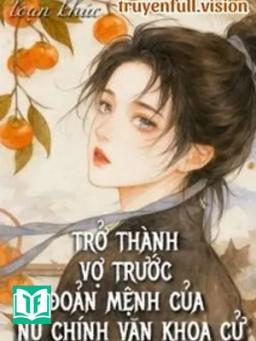 Trở Thành Vợ Trước Đoản Mệnh Của Nữ Chính Văn Khoa Cử