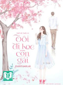 Trở Về Tuổi 17, Tôi Đi Học Cùng Con Gái