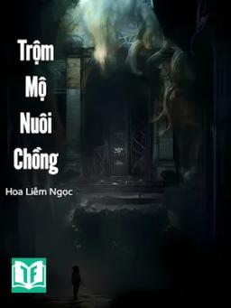 Trộm Mộ Nuôi Chồng