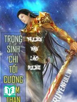 Trọng Sinh Chi Tối Cường Kiếm Thần