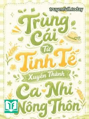 Trùng Cái Từ Tinh Tế Xuyên Thành Ca Nhi Nông Thôn