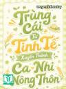 Trùng Cái Từ Tinh Tế Xuyên Thành Ca Nhi Nông Thôn