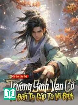 Trường Sinh Vạn Cổ, Ta Đến Ta Thấy Ta Vô Địch