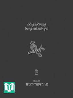 Truyện Ngắn: Tiếng Hót Vang Trong Bụi Mận Gai