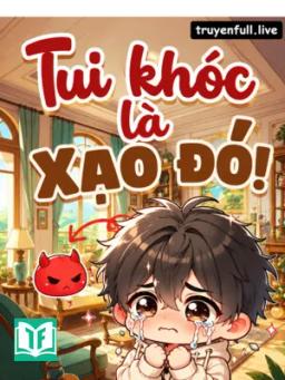 Tui Khóc, Là Xạo Đó