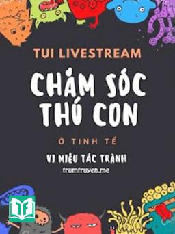 Tui Livestream Chăm Sóc Thú Con Ở Tinh Tế