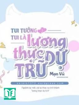 Tui Tưởng Tui Là Lương Thực Dự Trữ