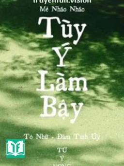 Tùy Ý Làm Bậy - Mễ Nháo Nháo