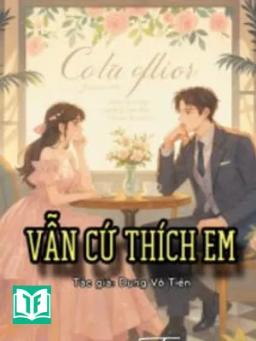 Vẫn Cứ Thích Em - Dung Vô Tiên