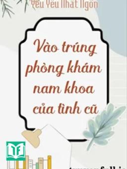 Vào Trúng Phòng Khám Nam Khoa Của Tình Cũ