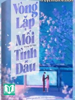 Vòng Lặp Mối Tình Đầu - Dung Vô Tiên