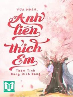 Vừa Nhìn, Anh Liền Thích Em