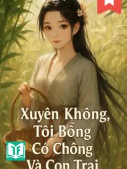 Xuyên Không: Tôi Bỗng Có Chồng Và Con Trai