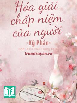 Xuyên Nhanh: Hóa Giải Chấp Niệm Của Người