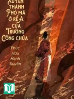 Xuyên Thành A Phò Mã Ở Rể Của Trưởng Công Chúa