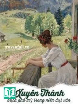 Xuyên Thành Bạch Phú Mỹ Trong Niên Đại Văn