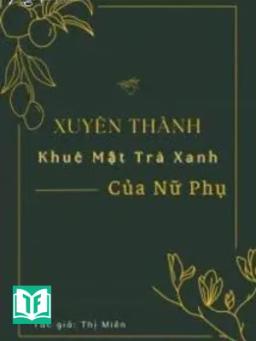 Xuyên Thành Khuê Mật Trà Xanh Của Nữ Phụ [Xuyên Thư]