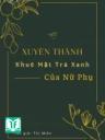 Xuyên Thành Khuê Mật Trà Xanh Của Nữ Phụ [Xuyên Thư]