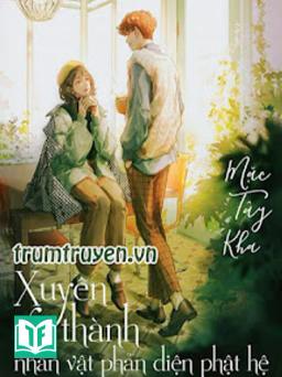 Xuyên Thành Nhân Vật Phản Diện Phật Hệ Trong Ngọt Văn