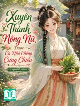 Xuyên Thành Nông Nữ, Được Cả Nhà Chồng Cưng Chiều