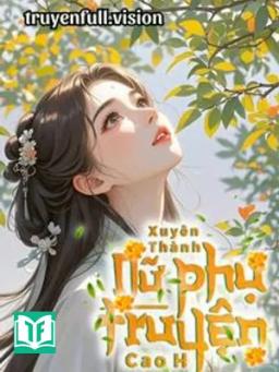 Xuyên Thành Nữ Phụ Truyện Cao H