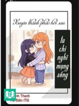 Xuyên Thành Pháo Hôi Sau Ta Chỉ Nghĩ Mạng Sống