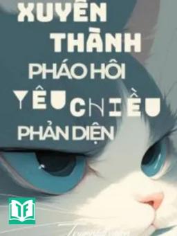 Xuyên Thành Pháo Hôi Yêu Chiều Phản Diện