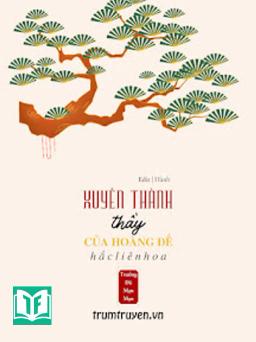 Xuyên Thành Thầy Của Hoàng Đế Hắc Liên Hoa