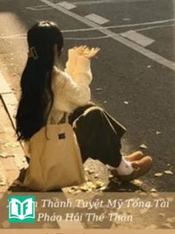 Xuyên Thành Tuyệt Mỹ Tổng Tài Pháo Hôi Thế Thân