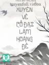 Xuyên Về Cổ Đại Làm Hoàng Đế