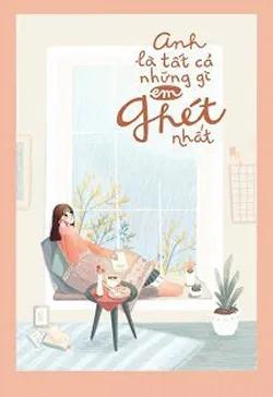 Anh Là Tất Cả Những Gì Em Ghét Nhất