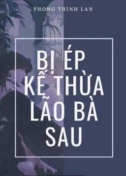 Bị Ép Kế Thừa Lão Bà