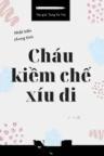 Cháu Kiềm Chế Xíu Đi