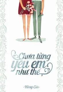 Chưa Từng Yêu Em Như Thế