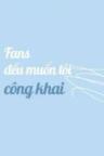 Fans Đều Muốn Tôi Công Khai